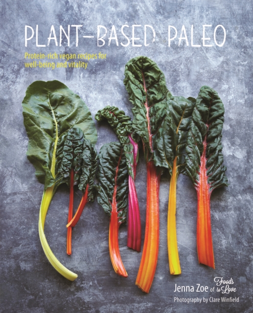 Plant-based Paleo : Protein-Rich Vegan Recipes for Well-Being and Vitality, Hardback Book