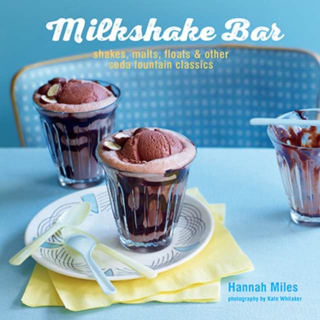 Milkshake Bar : Shakes, Malts, Floats and Other Soda Fountain Classics, Hardback Book