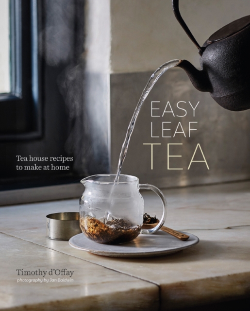 Easy Leaf Tea : Tea House Recipes to Make at Home, Hardback Book