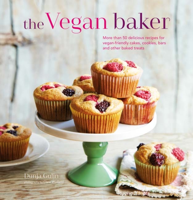 The Vegan Baker : More Than 50 Delicious Recipes for Vegan-Friendly Cakes, Cookies, Bars and Other Baked Treats, Hardback Book