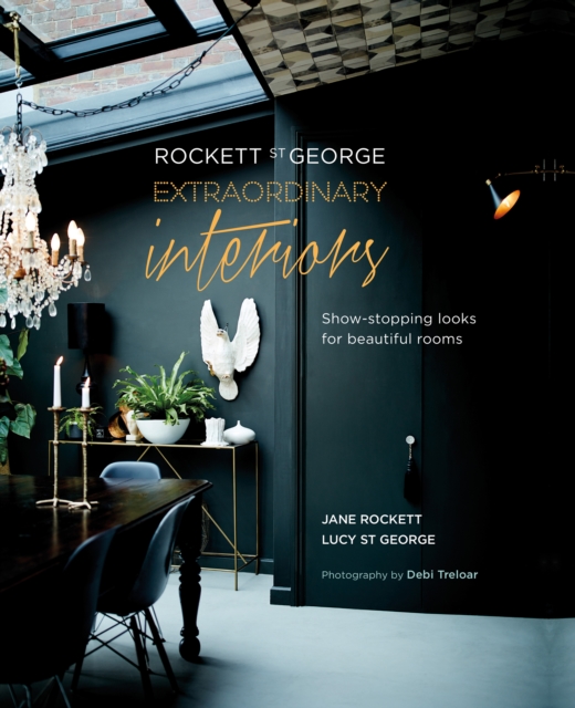 Rockett St George: Extraordinary Interiors : Show-Stopping Looks for Unique Interiors, Hardback Book