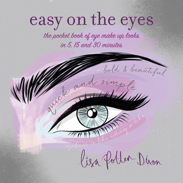 Easy on the Eyes : The Pocket Book of Eye Make-Up Looks in 5, 15 and 30 Minutes, Paperback / softback Book