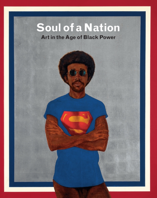 Soul of a Nation : Art in the Age of Black Power, Paperback / softback Book