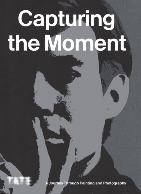 Capturing the Moment : A Journey Through Painting and Photography, Paperback / softback Book