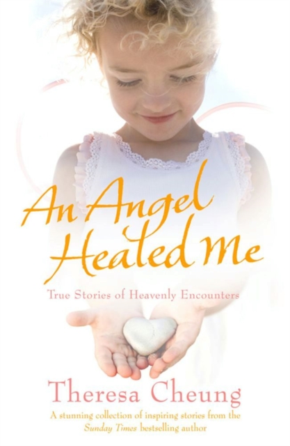 An Angel Healed Me : True Stories of Heavenly Encounters, EPUB eBook