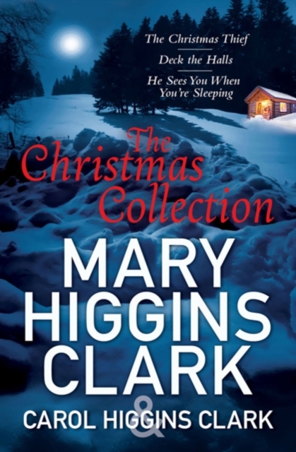 Mary & Carol Higgins Clark Christmas Collection : The Christmas Thief, Deck the Halls, He Sees You When You're Sleeping, EPUB eBook