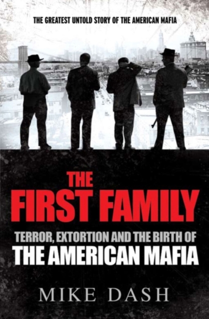 The First Family : Terror, Extortion and the Birth of the American Mafia, EPUB eBook
