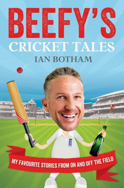 Beefy's Cricket Tales : My Favourite Stories from On and Off the Field, EPUB eBook