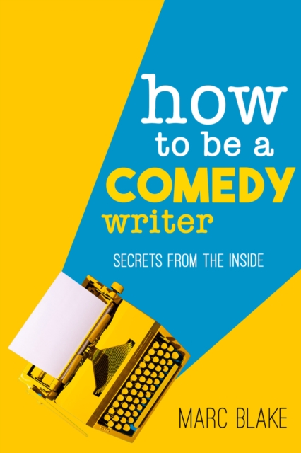 How To Be A Comedy Writer : Secrets from the Inside, EPUB eBook