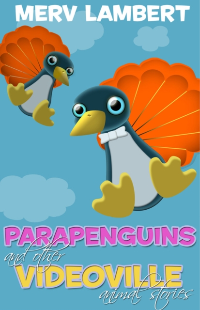 Parapenguins : And Other Videoville Animal Stories, EPUB eBook