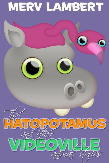 The Hatopotamus : And Other Videoville Animal Stories, EPUB eBook