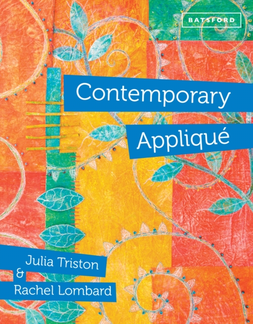 Contemporary Applique : Cutting edge design and techniques in textile art, Hardback Book