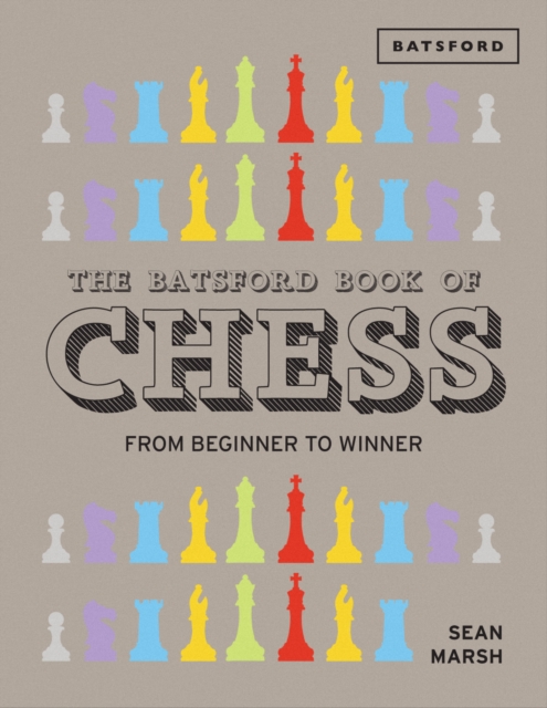 The Batsford Book of Chess : From Beginner to Winner, Hardback Book