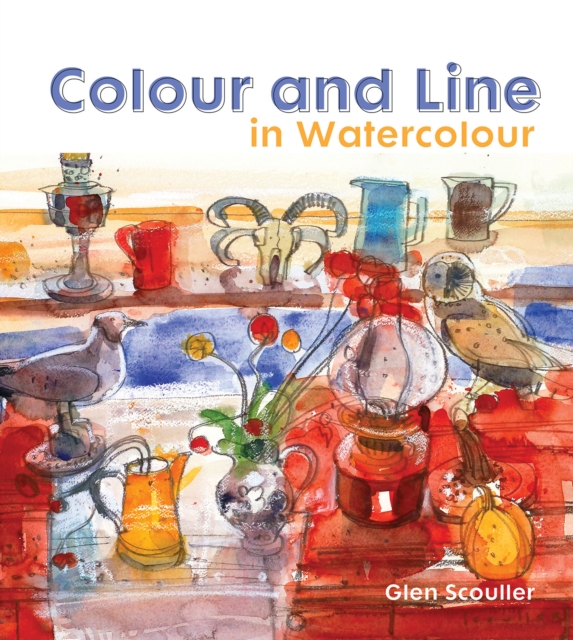 Colour and Line in Watercolour : Working with pen, ink and mixed media, Hardback Book
