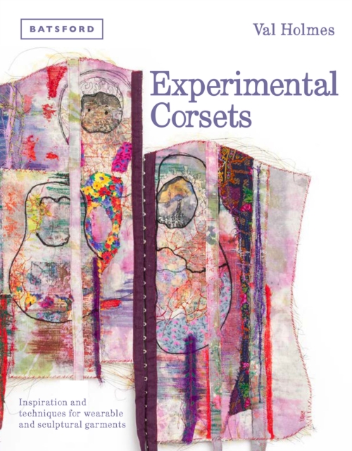 Experimental Corsets : Inspiration and techniques for wearable and sculptural garments, Hardback Book