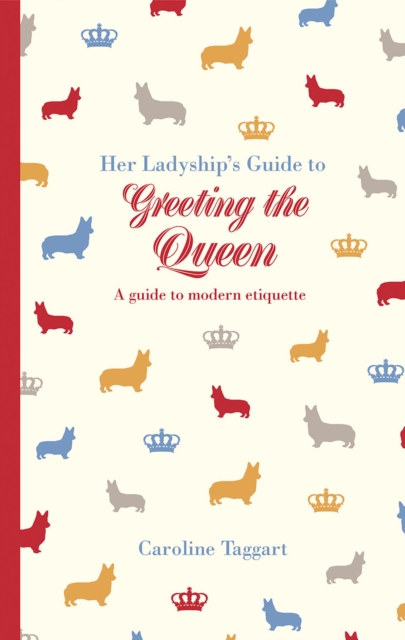 Her Ladyship's Guide to Greeting the Queen : and Other Questions of Modern Etiquette, Hardback Book
