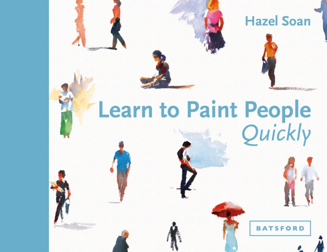 Learn to Paint People Quickly : A practical, step-by-step guide to learning to paint people in watercolour and oils, Hardback Book