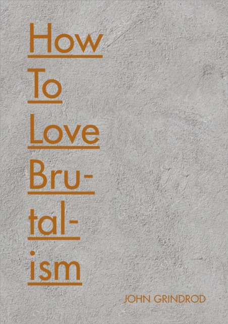 How to Love Brutalism, Hardback Book
