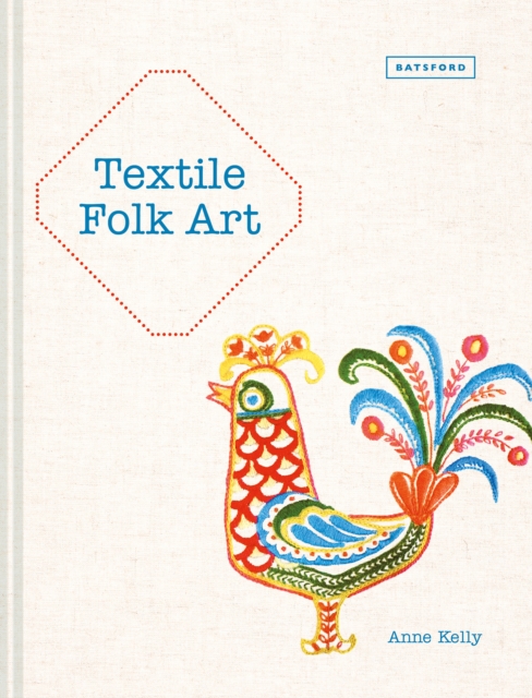 Textile Folk Art : Design, Techniques and Inspiration in Mixed-Media Textile, Hardback Book
