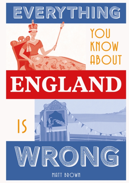 Everything You Know About England is Wrong, Hardback Book