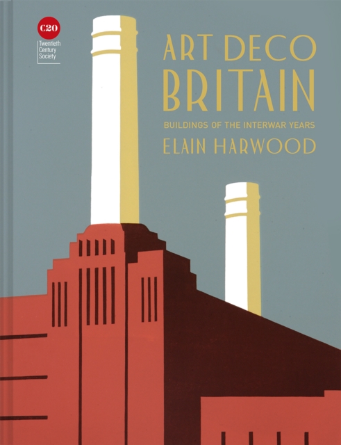 Art Deco Britain : Buildings of the interwar years, Hardback Book