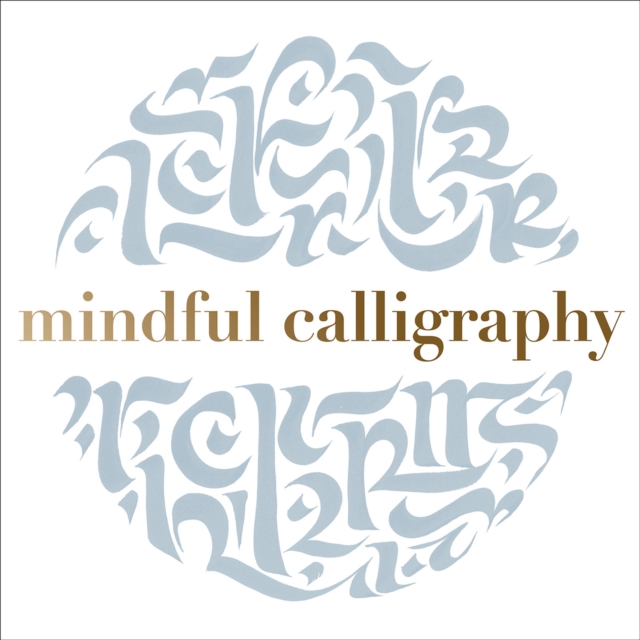 Mindful Calligraphy : Beautiful Mark Making, Paperback / softback Book