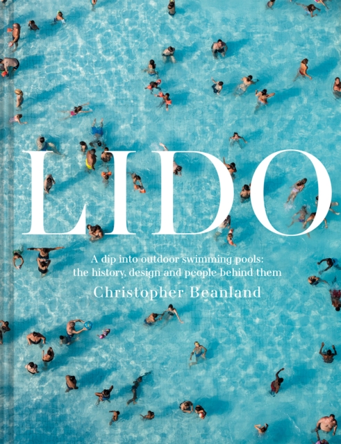 Lido : A dip into outdoor swimming pools: the history, design and people behind them, Hardback Book