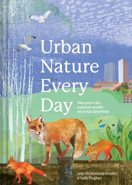 Urban Nature Every Day : Discover the natural world on your doorstep, Hardback Book