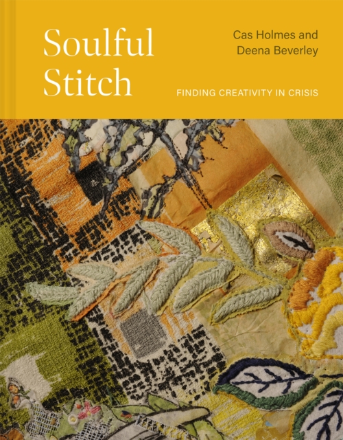 Soulful Stitch : Finding creativity in crisis, Hardback Book
