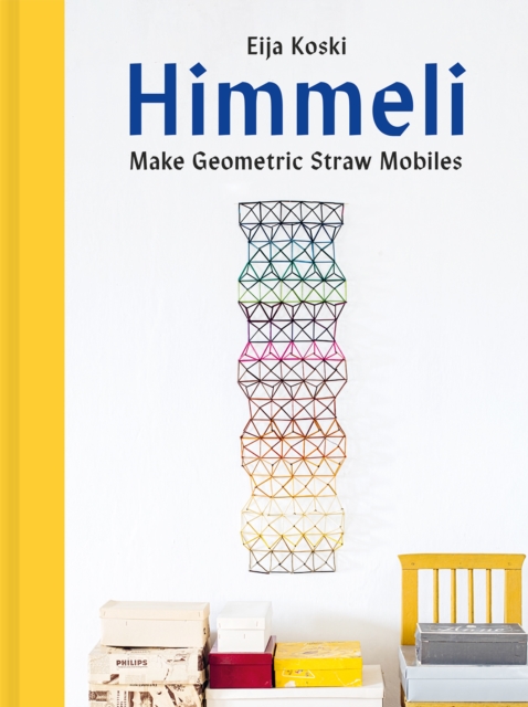 Himmeli : Make geometric straw mobiles, Hardback Book
