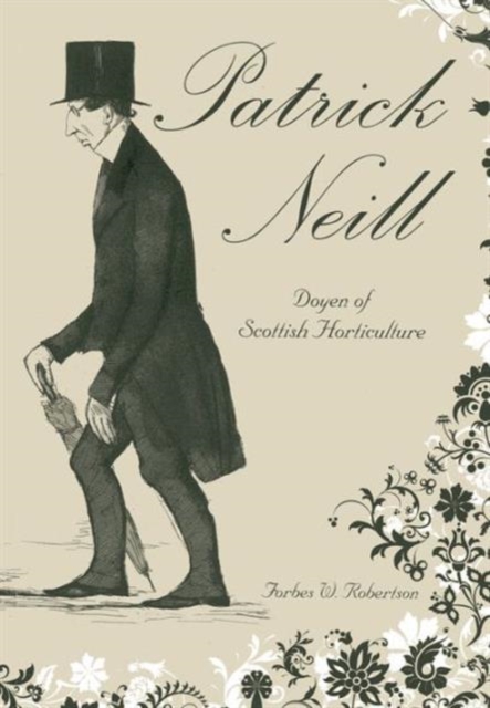 Patrick Neill : Doyen of Scottish Horticulture, Paperback / softback Book