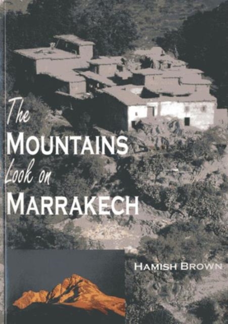 The Mountains Look on Marrakech : A trek along the Atlas Mountains, Paperback / softback Book