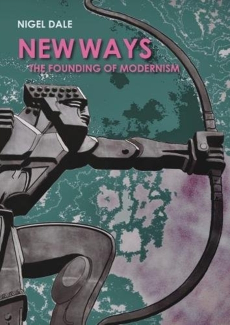 New Ways : The Founding of Modernism, Paperback / softback Book