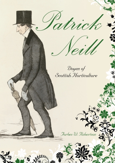 Patrick Neill : Doyen of Scottish Horticulture, EPUB eBook