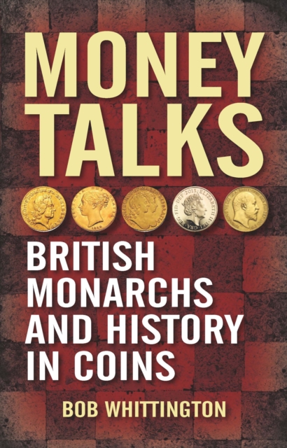 Money Talks : British Monarchs and History in Coins, EPUB eBook