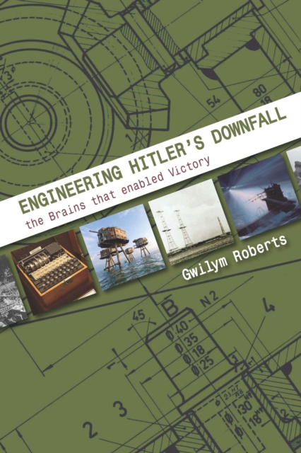 Engineering Hitler's Downfall : the Brains that Enabled Victory, Paperback / softback Book