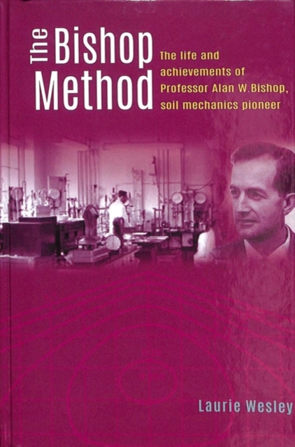 The Bishop Method : The life and achievements of Professor Alan Bishop, soil mechanics pioneer, Hardback Book