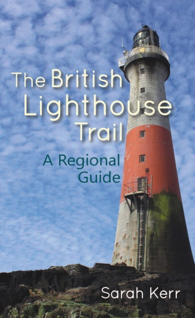The British Lighthouse Trail : A Regional Guide, Paperback / softback Book