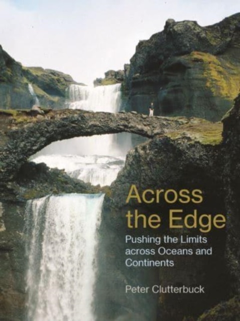 Across the Edge : Pushing the Limits across Oceans and Continents, Paperback / softback Book
