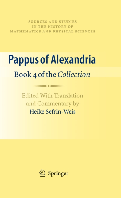 Pappus of Alexandria: Book 4 of the Collection : Edited With Translation and Commentary by Heike Sefrin-Weis, PDF eBook