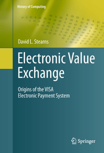 Electronic Value Exchange : Origins of the VISA Electronic Payment System, PDF eBook