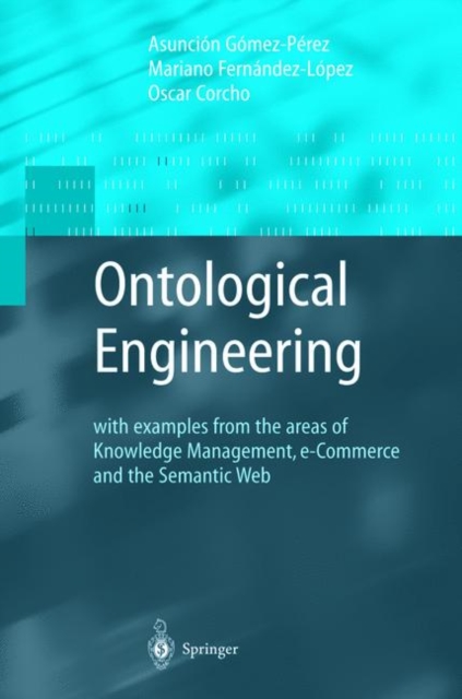 Ontological Engineering : with examples from the areas of Knowledge Management, e-Commerce and the Semantic Web. First Edition, Paperback / softback Book