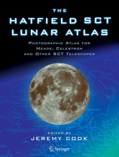 The Hatfield SCT Lunar Atlas : Photographic Atlas for Meade, Celestron and other SCT Telescopes, Paperback / softback Book