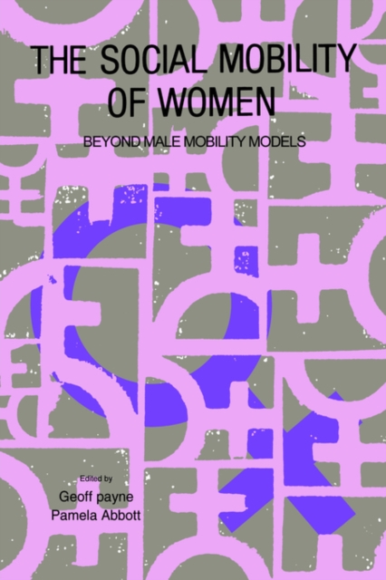 The Social Mobility Of Women : Beyond Male Mobility Models, Paperback / softback Book