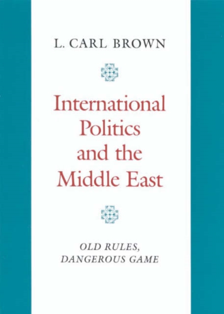 International Politics and the Middle East : Old Rules, Dangerous Game, Hardback Book