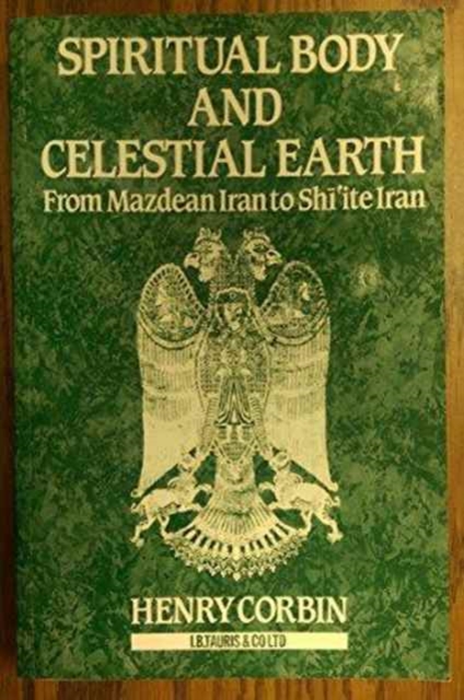 Spiritual Body and Celestial Earth : From Mazdean Iran to Shi'ite Iran, Paperback / softback Book