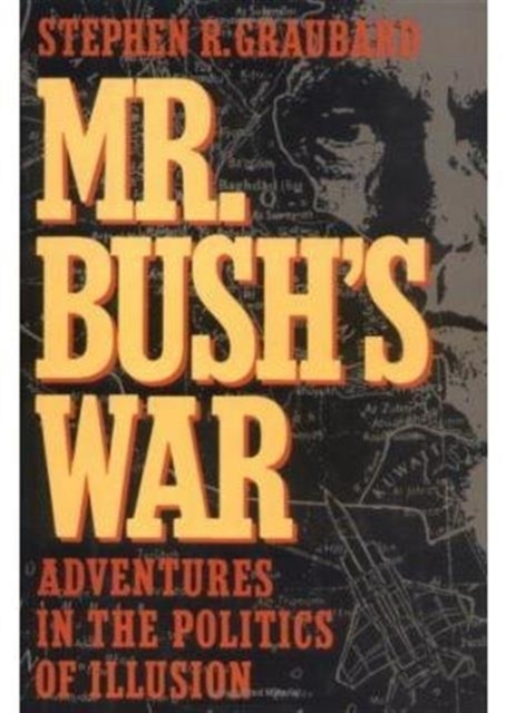 Mr. Bush's War : Adventures in the Politics of Illusion, Hardback Book