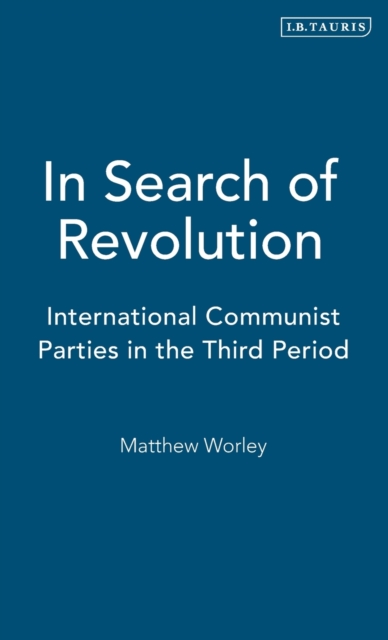 In Search of Revolution : International Communist Parties in the Third Period, Hardback Book