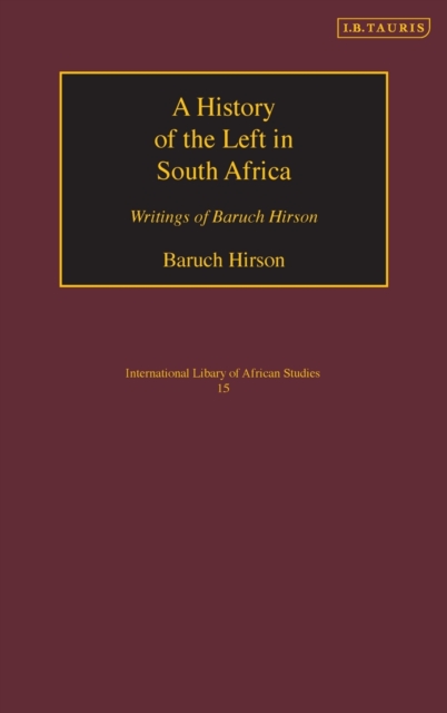 A History of the Left in South Africa : Writings of Baruch Hirson, Hardback Book
