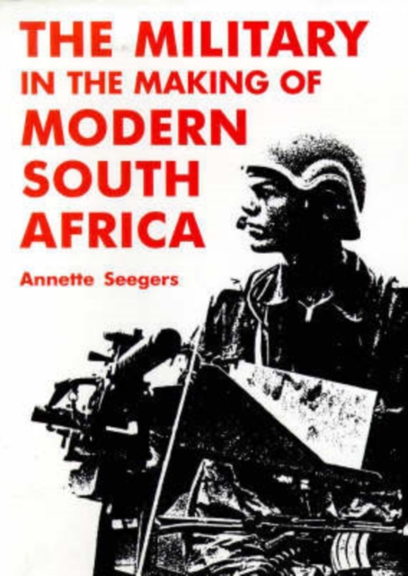 Military and the Making of Modern South Africa, Hardback Book
